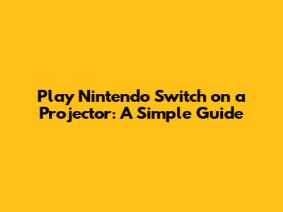 Play Nintendo Switch on a Projector: A Simple Guide