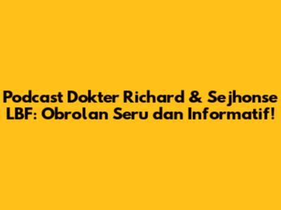 Podcast Dokter Richard & Sejhonse LBF: Obrolan Seru dan Informatif!
