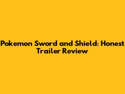 Pokemon Sword and Shield: Honest Trailer Review