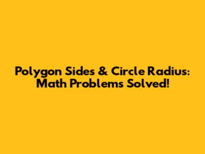 Polygon Sides & Circle Radius: Math Problems Solved!