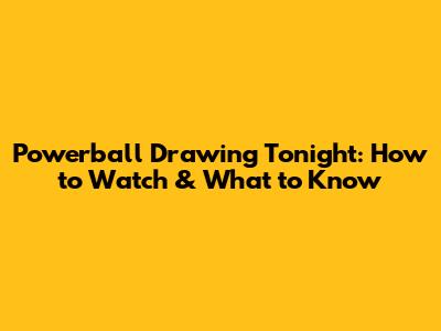 Powerball Drawing Tonight: How to Watch & What to Know
