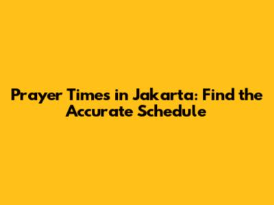 Prayer Times in Jakarta: Find the Accurate Schedule