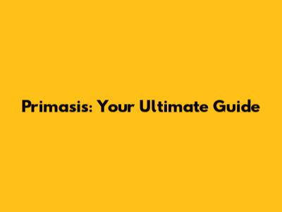Primasis: Your Ultimate Guide