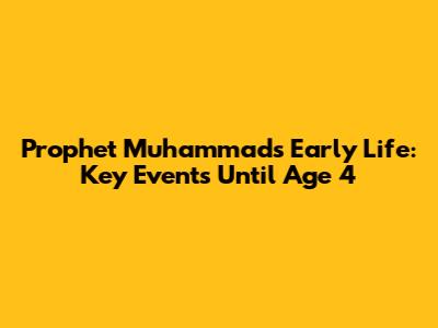 Prophet Muhammad's Early Life: Key Events Until Age 4