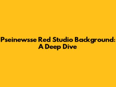 Pseinewsse Red Studio Background: A Deep Dive