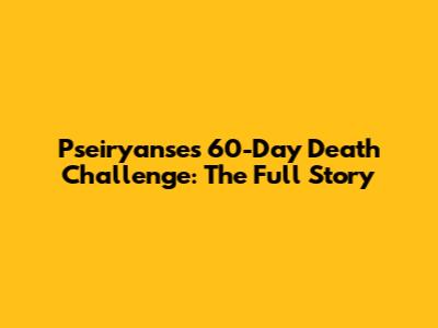 Pseiryanse's 60-Day Death Challenge: The Full Story
