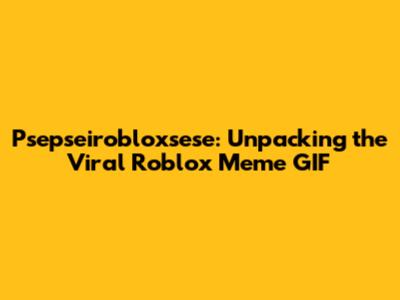 Psepseirobloxsese: Unpacking the Viral Roblox Meme GIF