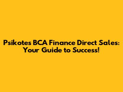 Psikotes BCA Finance Direct Sales: Your Guide to Success!