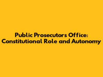 Public Prosecutor's Office: Constitutional Role and Autonomy