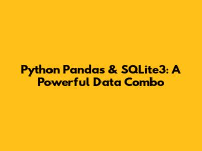 Python Pandas & SQLite3: A Powerful Data Combo