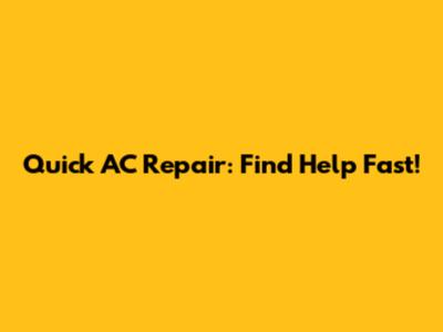 Quick AC Repair: Find Help Fast!