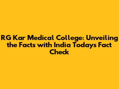 RG Kar Medical College: Unveiling the Facts with India Today's Fact Check