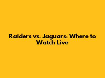 Raiders vs. Jaguars: Where to Watch Live