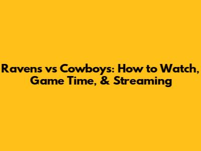 Ravens vs Cowboys: How to Watch, Game Time, & Streaming