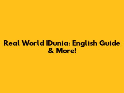 Real World IDunia: English Guide & More!