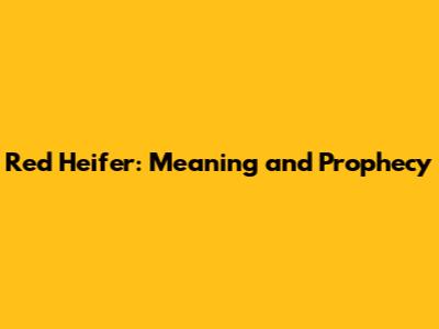 Red Heifer: Meaning and Prophecy