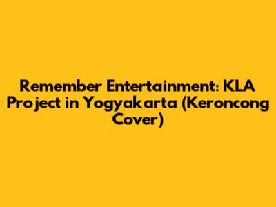 Remember Entertainment: KLA Project in Yogyakarta (Keroncong Cover)