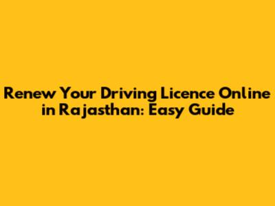 Renew Your Driving Licence Online in Rajasthan: Easy Guide