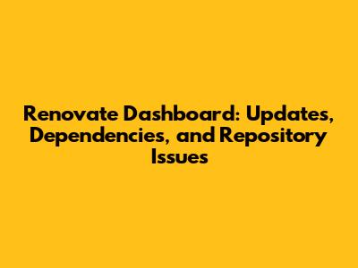 Renovate Dashboard: Updates, Dependencies, and Repository Issues