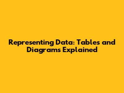Representing Data: Tables and Diagrams Explained