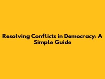 Resolving Conflicts in Democracy: A Simple Guide