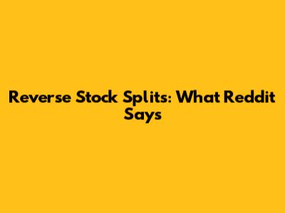 Reverse Stock Splits: What Reddit Says