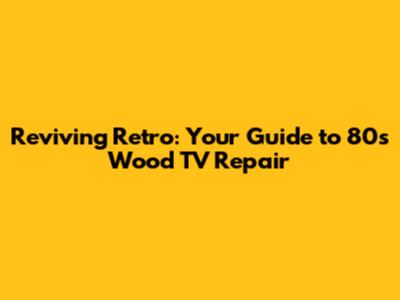 Reviving Retro: Your Guide to 80s Wood TV Repair
