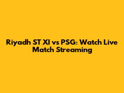 Riyadh ST XI vs PSG: Watch Live Match Streaming