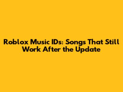 Roblox Music IDs: Songs That Still Work After the Update