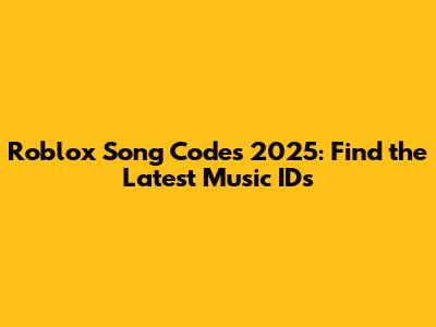 Roblox Song Codes 2025: Find the Latest Music IDs