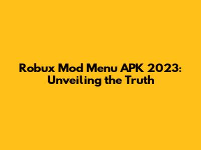 Robux Mod Menu APK 2023: Unveiling the Truth