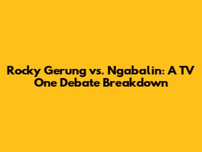Rocky Gerung vs. Ngabalin: A TV One Debate Breakdown