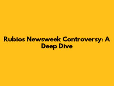 Rubio's Newsweek Controversy: A Deep Dive