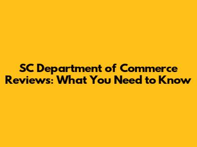 SC Department of Commerce Reviews: What You Need to Know