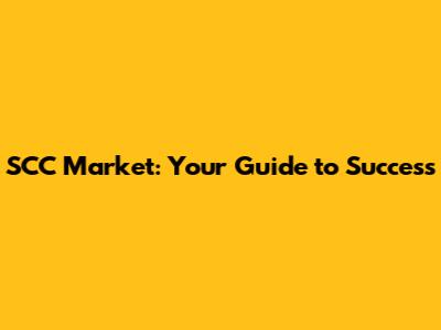 SCC Market: Your Guide to Success