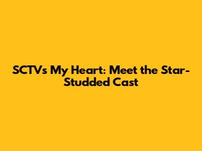 SCTV's My Heart: Meet the Star-Studded Cast