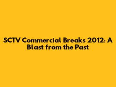 SCTV Commercial Breaks 2012: A Blast from the Past