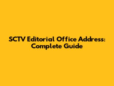 SCTV Editorial Office Address: Complete Guide