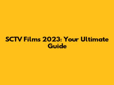 SCTV Films 2023: Your Ultimate Guide