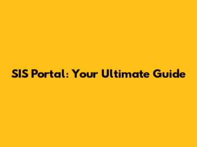 SIS Portal: Your Ultimate Guide