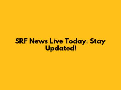 SRF News Live Today: Stay Updated!