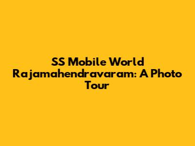 SS Mobile World Rajamahendravaram: A Photo Tour