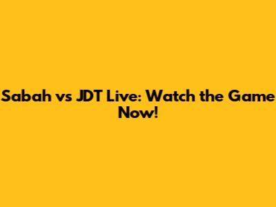 Sabah vs JDT Live: Watch the Game Now!