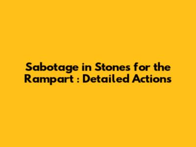Sabotage in *Stones for the Rampart*: Detailed Actions