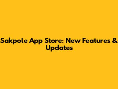 Sakpole App Store: New Features & Updates