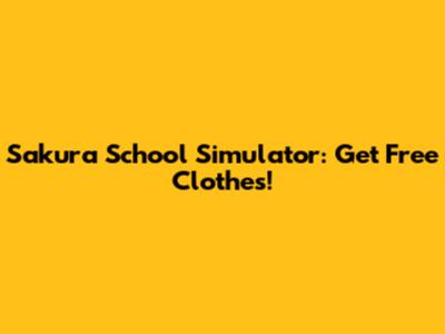 Sakura School Simulator: Get Free Clothes!