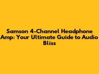 Samson 4-Channel Headphone Amp: Your Ultimate Guide to Audio Bliss