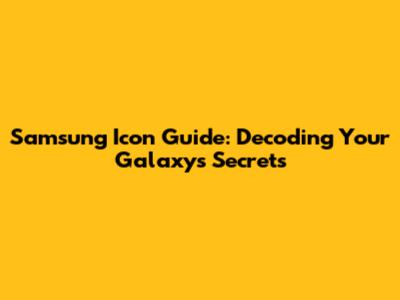 Samsung Icon Guide: Decoding Your Galaxy's Secrets