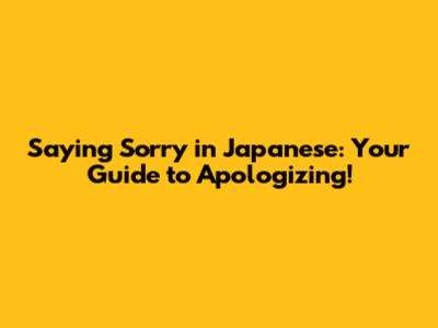 Saying Sorry in Japanese: Your Guide to Apologizing!