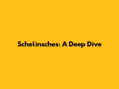 Schelinsches: A Deep Dive